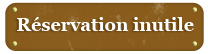 R&eacute;servation inutile